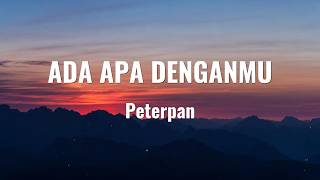 Download lagu Peterpan - Ada Apa Denganmu Lyrics mp3