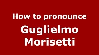 How to pronounce Guglielmo Morisetti