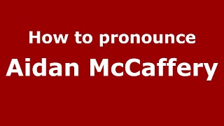 How to pronounce Aidan Mccaffery