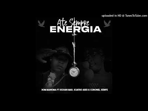 Dom Manoma ft Kichan Mar, Kuatro Ases & Coronel Xerife - Ate Sempre Energia [Rap]
