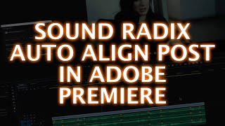 Video thumbnail for Using Sound Radix Auto Align Post 2 In Adobe Premiere by Production Expert