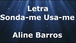Aline Barros - Sonda-me, Usa-me - Letra