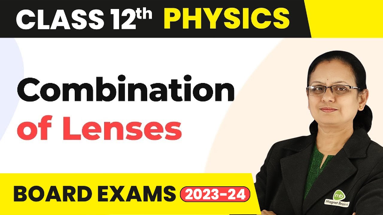 Combination of Thin Lenses in Contact Ray Optics & Optical Instruments | Class 12 Physics 2022-23