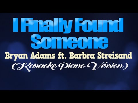 I FINALLY FOUND SOMEONE - Bryan Adams ft. Barbra Streisand (KARAOKE PIANO VERSION)