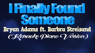 I FINALLY FOUND SOMEONE - Bryan Adams ft. Barbra Streisand (KARAOKE PIANO VERSION)