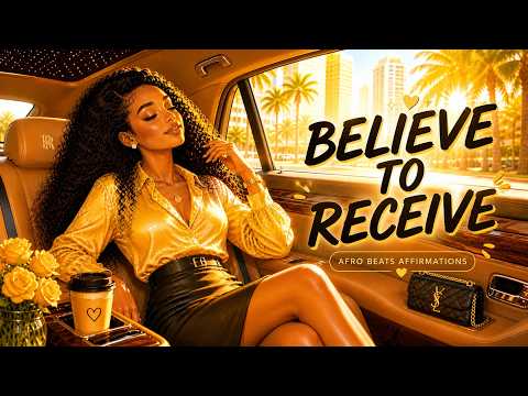 Believe to Receive | Positive Afrobeats | Morning Affirmations