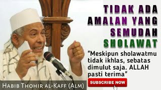 Download lagu AMALAN YANG PALING MUDAH ITU SHOLAWAT | Habib Thohir Al-Kaff (Alm) mp3
