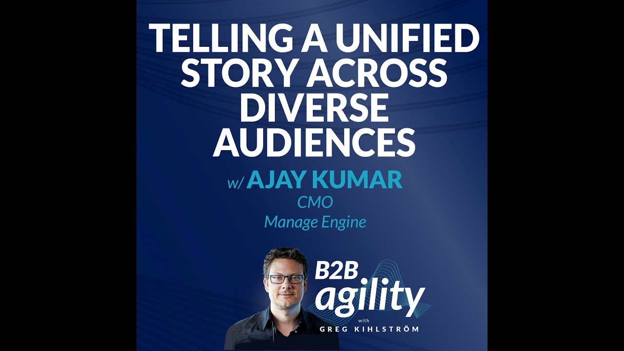 #24: Telling a unified story across diverse audiences and product portfolios with Ajay Kumar, CMO...
