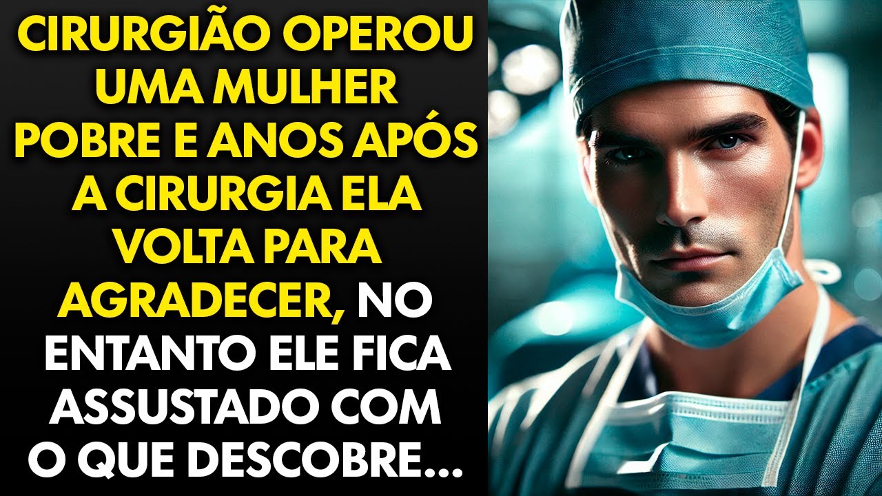 Cirurgião Operou Uma Mulher Sem Teto, Anos Depois Ele Descobre que Ela era...
