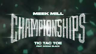 Meek Mill - Tic Tac Toe feat  Kodak Black | Championship