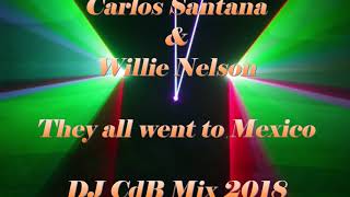 Carlos Santana &amp; Willie Nelson - They all went to Mexico (DJ CdB Mix 2018)