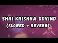 Shri Krishna Govind Hare Murari Slowed Reverb Lofi Bhajan Song Jubin Notiyal Krishna Bhajan