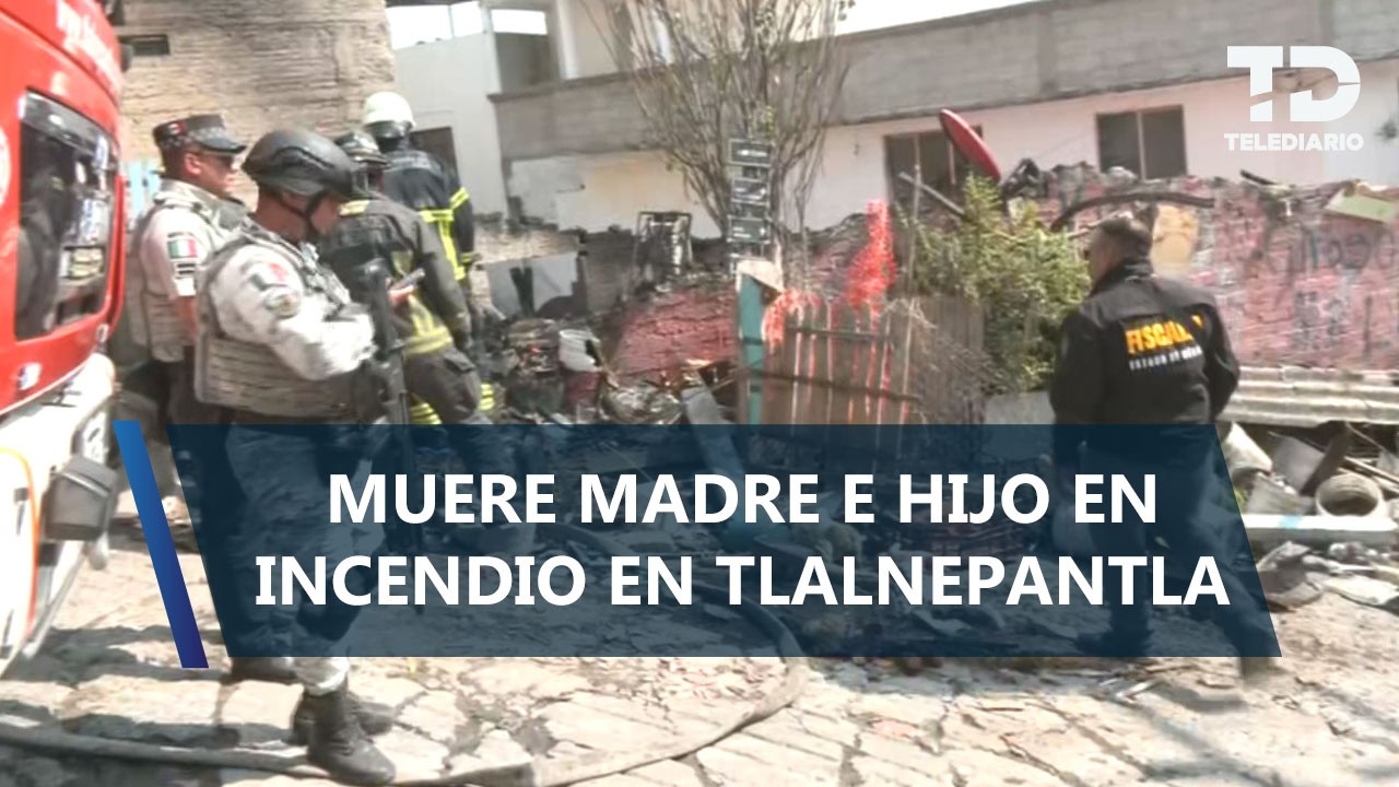 Madre e hijo mueren en incendio dentro de su casa en Edomex; fueron hallados entre los escombros