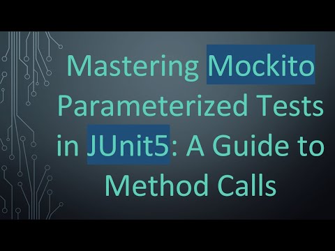 Mastering Mockito Parameterized Tests in JUnit5: A Guide to Method Calls