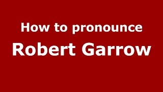 How to pronounce Robert Garrow