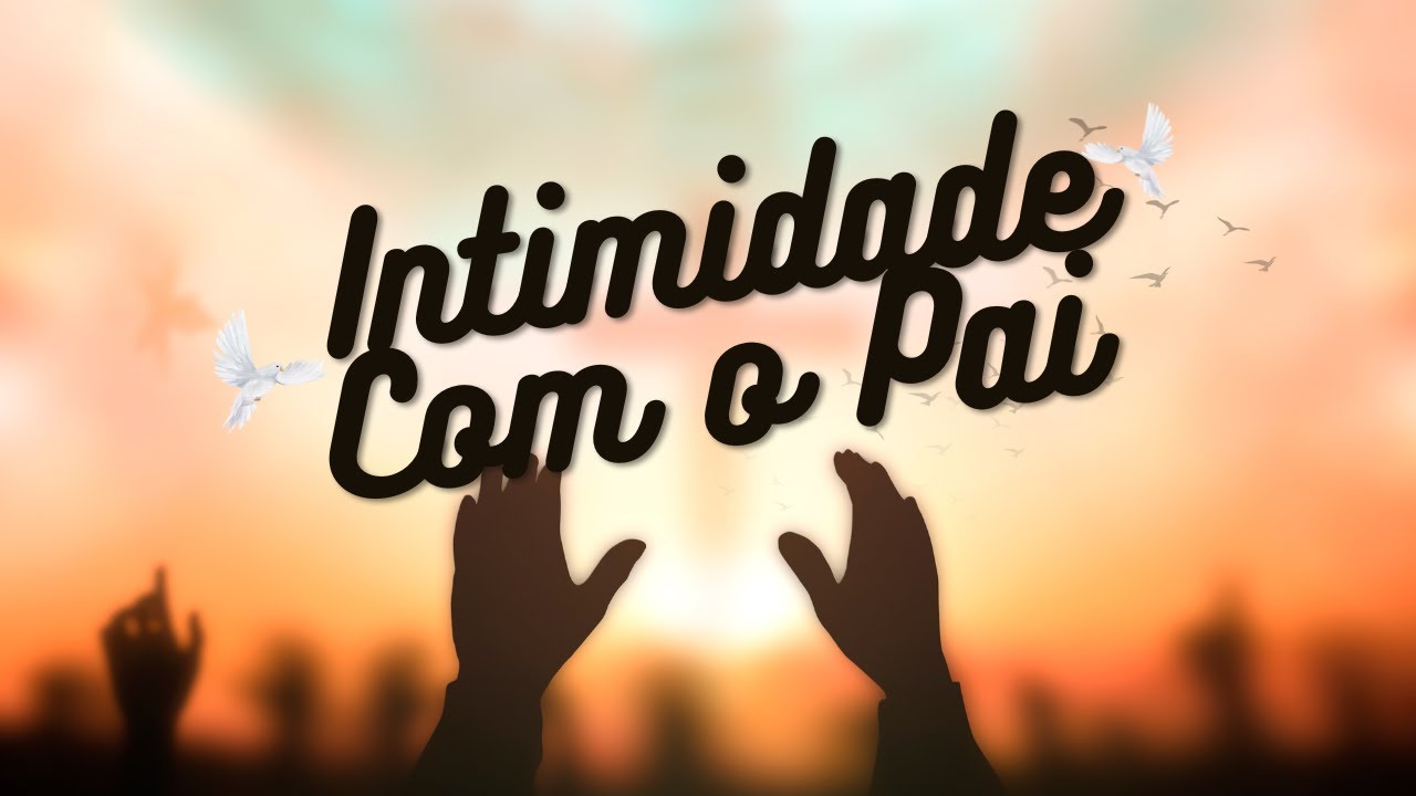 Intimidade Com o Pai - Delormiel Sales - 08/25/24