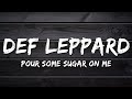 Def Leppard Pour Some Sugar On Me Lyrics