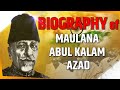 Maulana Abul Kalam Azad The Visionary Freedom Fighter Scholar Biography Maulana Abul Kalam Azad