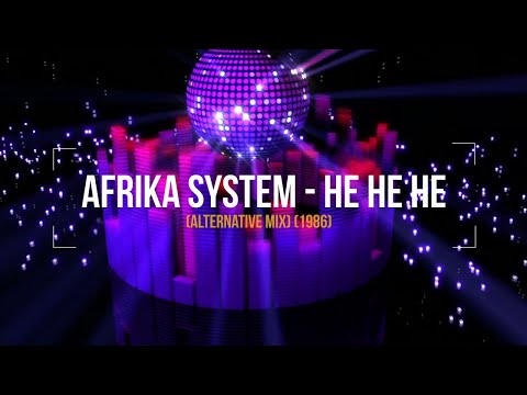 Afrika System - He He He (Alternative Mix) (1986)