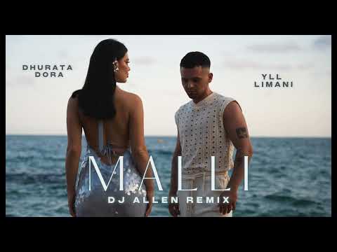 DHURATA DORA x YLL LIMANI - MALLI (DJ Allen Remix) HIT