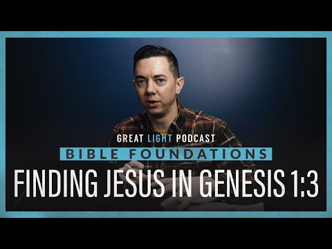 Foundations #6 | Finding Jesus In Genesis 1:3 - "Let There Be Light"
