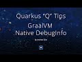 Quarkus Q Tip GraalVM Native DebugInfo