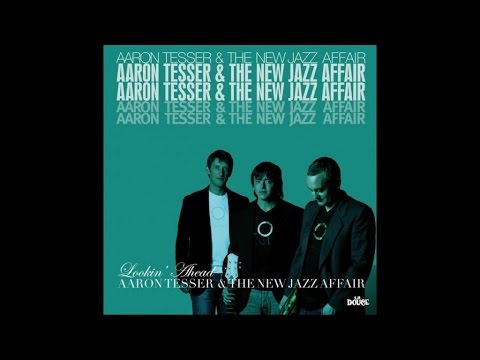 Aaron Tesser & The New Jazz Affair - Lookin' Ahead - (Full Album Nu Jazz Acid Vocal Smooth)