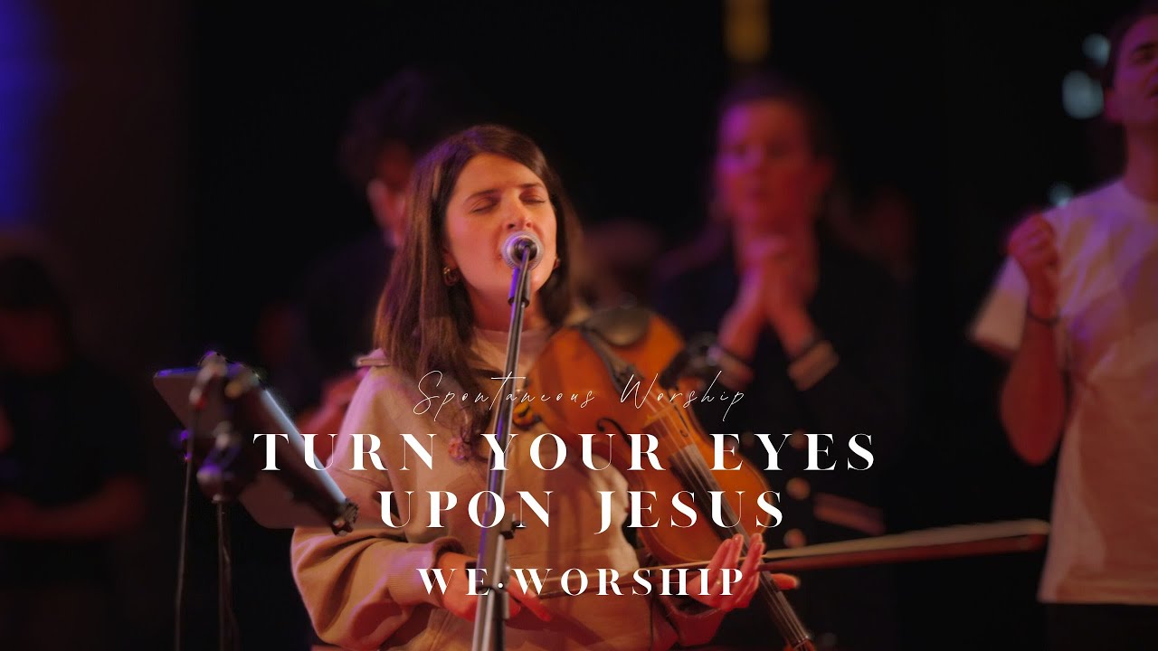 Turn your eyes upon Jesus | we•Worship Amsterdam