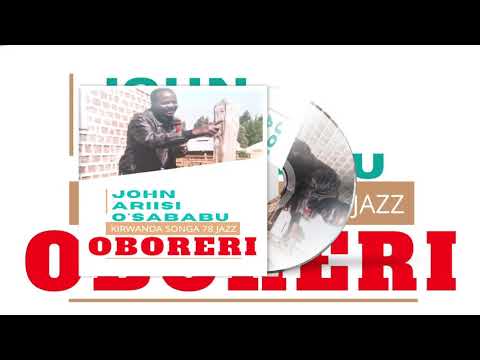 OBORERI - JOHN ARIISI O'SABABU (KIRWANDA SONGA 78 JAZZ)