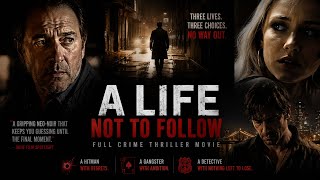 Three Lives. Three Choices. No Way Out. | A LIFE NOT TO FOLLOW | Full Crime Thriller Movie