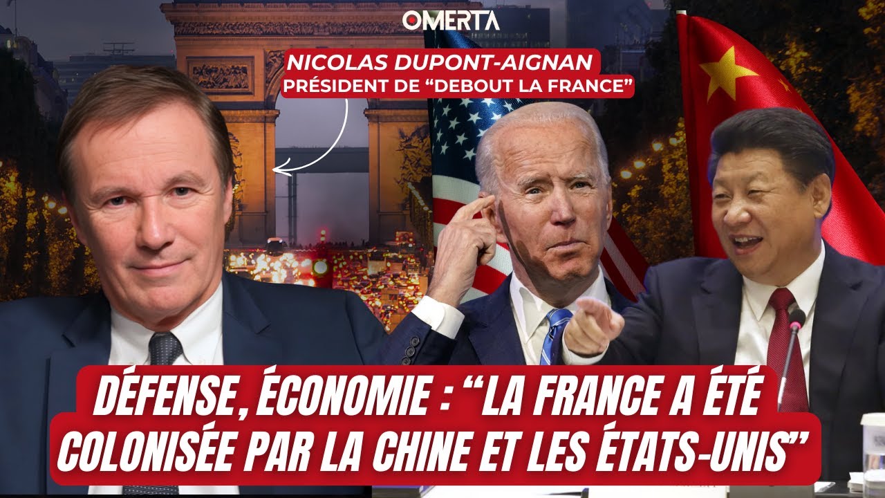 NICOLAS DUPONT-AIGNAN; DÉFENSE, ÉCONOMIE: "LA FRANCE A ÉTÉ COLONISÉE PAR LA CHINE ET LES ÉTATS-UNIS"