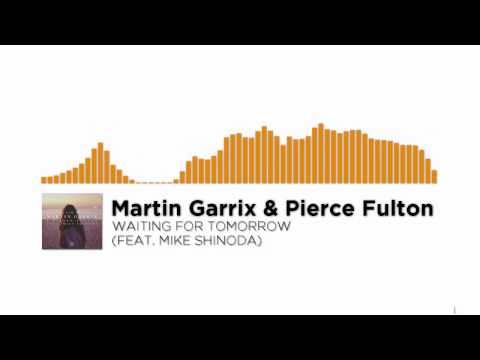 [Progressive House] - Martin Garrix & Pierce Fulton - Waiting For Tomorrow (feat. Mike Shinoda)