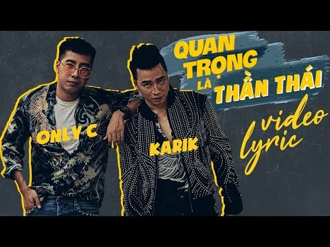 QUAN TRỌNG LÀ THẦN THÁI | ONLYC ft KARIK | OFFICIAL VIDEO LYRIC