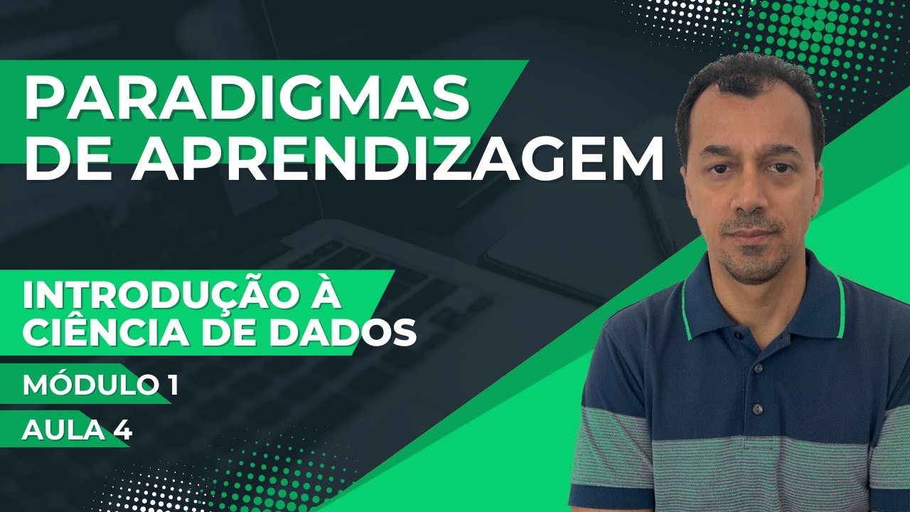 Introdução à Ciência de Dados: Módulo 1 - Aula 4: Paradigmas de Aprendizagem