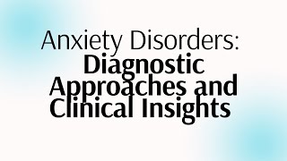 Anxiety Disorders: Diagnostic Approaches and Clinical Insights