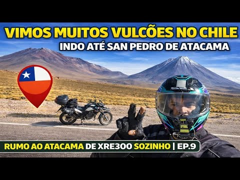 VI MUITOS VULCÕES NO CHILE INDO ATÉ SAN PEDRO DE ATACAMA | RUMO AO ATACAMA DE XRE300 SOZINHO | EP.9