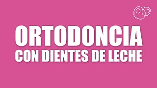 Ortodoncia en niños | Ventajas de la ortodoncia con dientes de leche