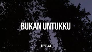 Download lagu Hyper Act - Bukan Untukku | (Video Lirik) mp3