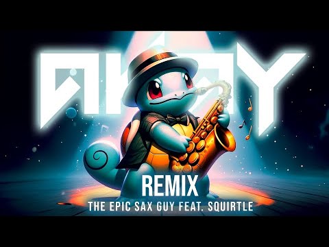 The Epic Sax Guy ft. Squirtle (AKAY EDM Remix) | TikTok Sax Song
