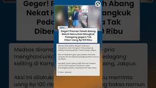 GEGER! Preman Tanah Abang NEKAT Hancurkan Mangkuk Penjual gegara Tak Diberi Uang