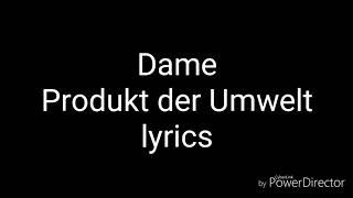 Dame - Produkt der Umwelt (lyrics) [Re-upload]