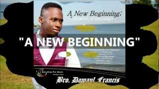 (I'VE FOUND) A NEW BEGINNING - DAMAUL FRANCIS 2017
