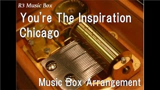 You're The Inspiration/Chicago [Music Box]