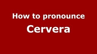 How to pronounce Cervera