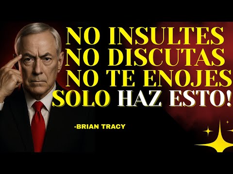 10 Lecciones de Brian Tracy Para No Enfadarte Nunca Con Nadie