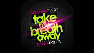Brianna Perry - Take My Breath Away featuring Teyana Taylor [Audio]