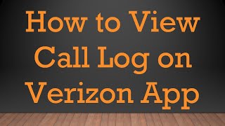 How to View Call Log on Verizon App
