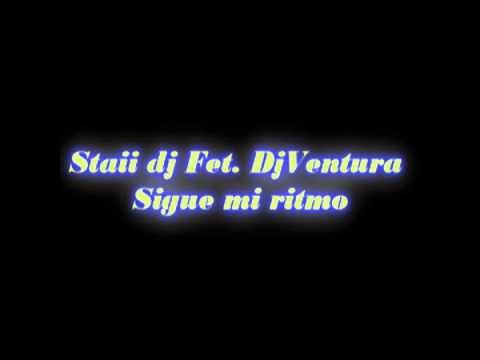 Staii dj Fet. DjVentura - Sigue Mi Ritmo