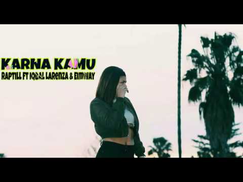 Raptill Ft Iqbal Larenza & Eimway - Karna Kamu (Audio)