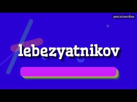 LEBEZYATNIKOV - HOW TO PRONOUNCE IT!?